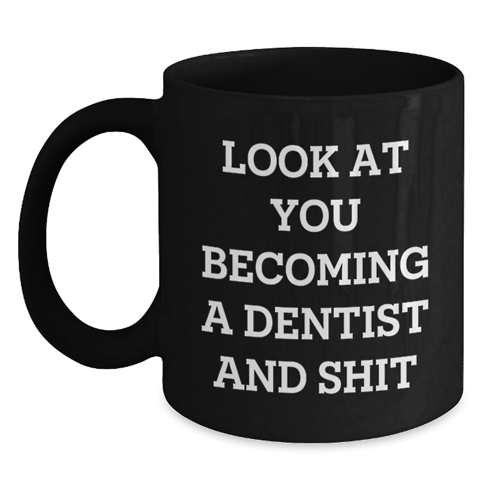 Funny Dentist Gifts, 'Look At You Becoming A Dentist And Shit' Quote, Black Coffee Mug for Graduation, Gifts from Family to Dentist - Main