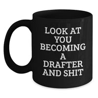 Load image into Gallery viewer, Funny Gifts from Friends for Drafter 'Look At You Becoming A Drafter And Shit' Black Coffee Mug, Graduation Unique Gifts for Him or Her - Main
