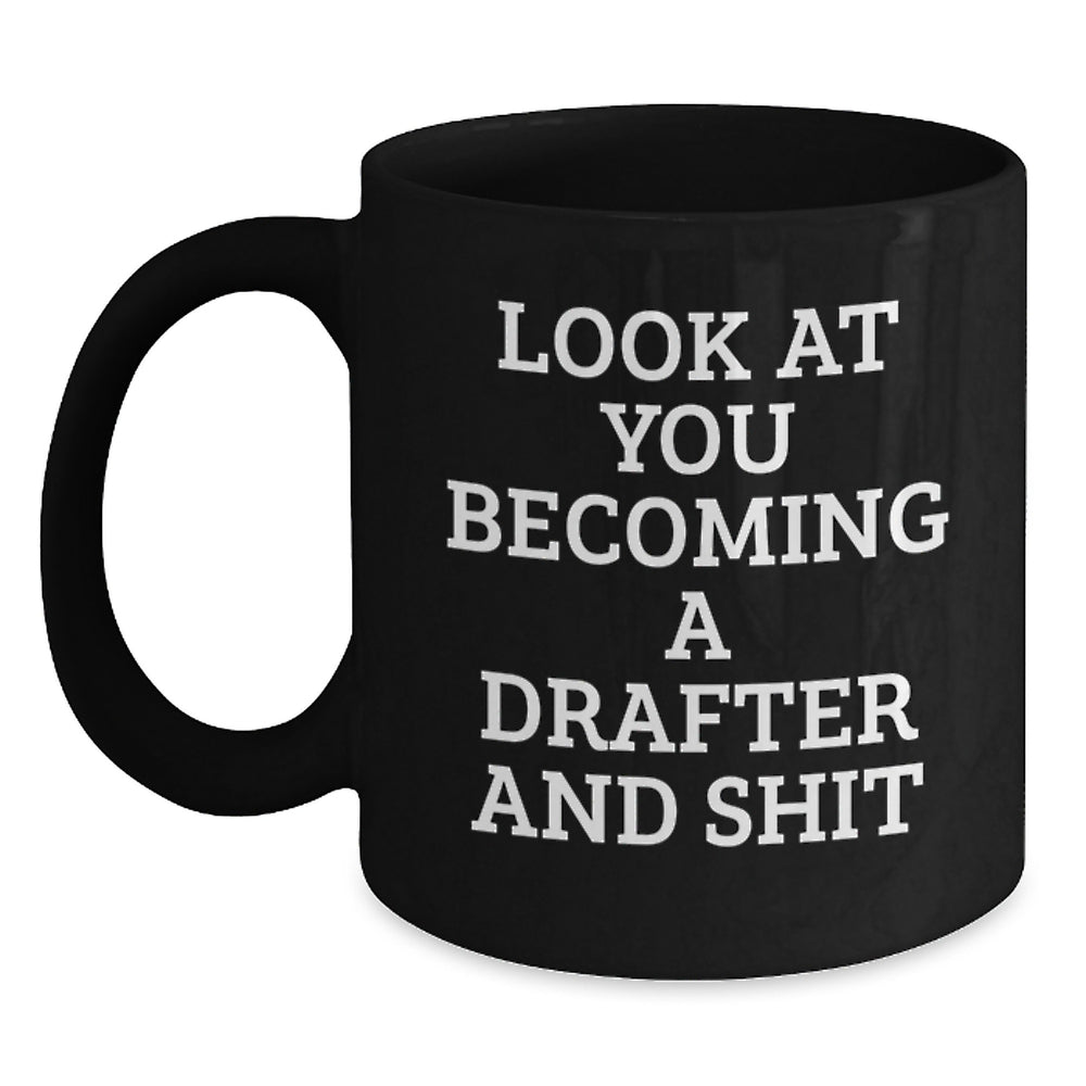Funny Gifts from Friends for Drafter 'Look At You Becoming A Drafter And Shit' Black Coffee Mug, Graduation Unique Gifts for Him or Her - Main