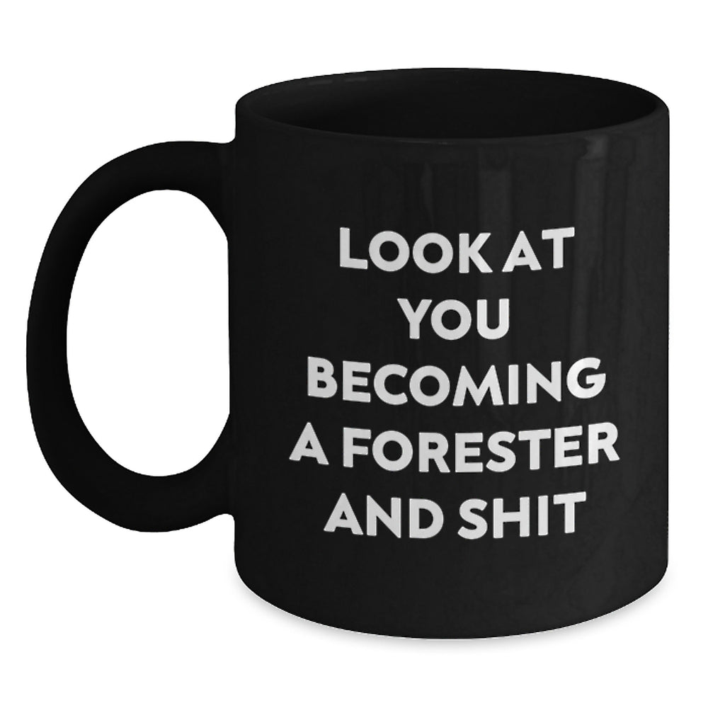 Funny Forester Gifts, Black Coffee Mug for Graduation, 'Look At You Becoming A Forester And Shit' Quote, Gifts from Friends to Forester, Unique Gifts for Forester - Main