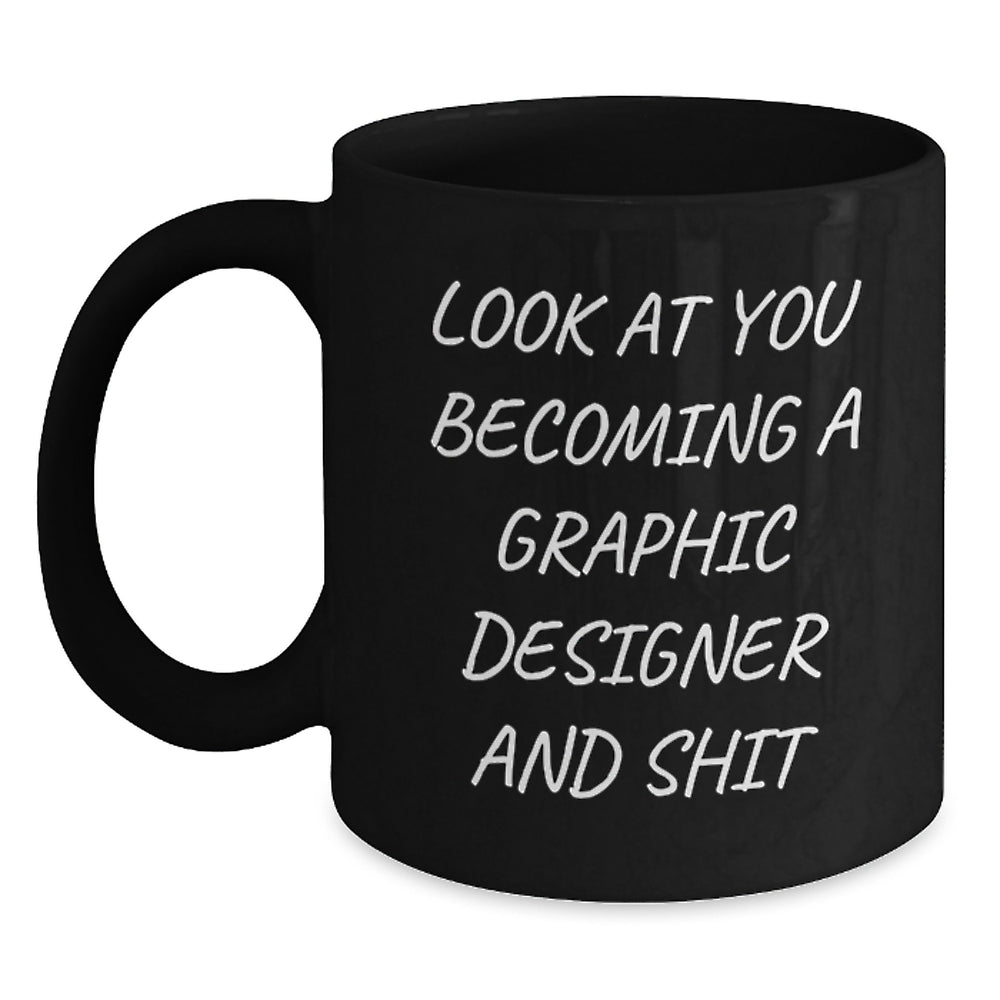 Funny Graphic Designer Gifts from Mom to Son or Daughter Graduation Unique Mugs with Inspirational Quote Look At You Becoming A Graphic Designer And Shit - Main
