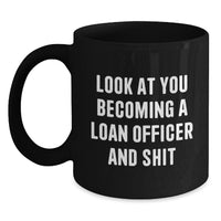 Load image into Gallery viewer, Funny Loan Officer Gifts: Look At You Becoming A Loan Officer And Shit, Black Coffee Mug for Graduation, Gifts from Friends to Loan Officer - Main
