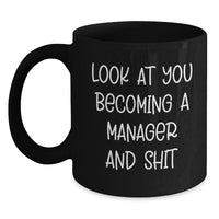 Load image into Gallery viewer, Funny Manager Gifts, Black Coffee Mug for Graduation, 'Look At You Becoming A Manager And Shit' Quote, Gifts from Family to Manager, Unique Graduation Gifts - Main
