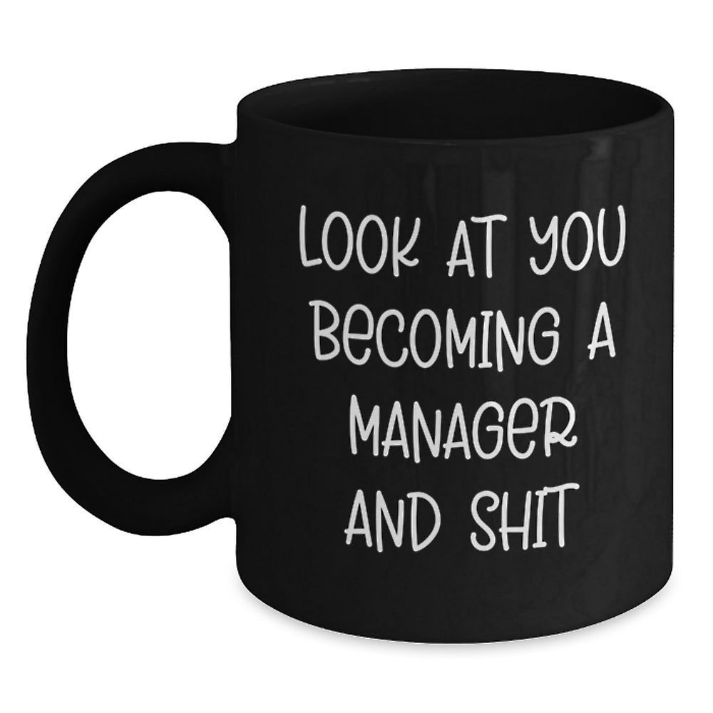 Funny Manager Gifts, Black Coffee Mug for Graduation, 'Look At You Becoming A Manager And Shit' Quote, Gifts from Family to Manager, Unique Graduation Gifts - Main