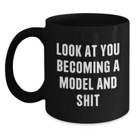 Load image into Gallery viewer, Funny Model Gifts, Black Coffee Mug, &#39;Look At You Becoming A Model And Shit&#39;, Graduation Unique Gifts from Friends, Gifts for Model, Motivational Quotes - Main
