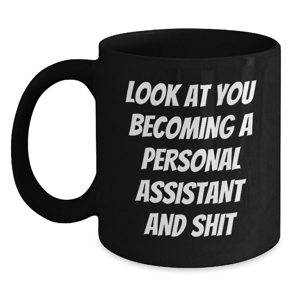 Funny Personal Assistant Gifts, 'Look At You Becoming A Personal Assistant And Shit', Black Coffee Mug, Graduation Unique Gifts from Friends to Personal Assistants - Main