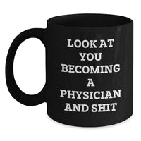 Load image into Gallery viewer, Funny Physician Gifts Black Coffee Mug for Graduation &#39;Look At You Becoming A Physician And Shit&#39; from Friends to Family - Main
