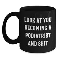 Load image into Gallery viewer, Funny Podiatrist Gifts, Black Coffee Mug for Graduation - &#39;Look At You Becoming A Podiatrist And Shit&#39; from Friends to Podiatrist - Main
