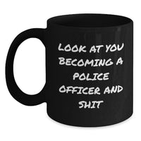 Load image into Gallery viewer, Funny Police Officer Gifts for Men and Women, Black Coffee Mug for Graduation, &#39;Look At You Becoming A Police Officer And Shit&#39;, Gifts from Family, Friends, Coworkers to Police Officer - Main
