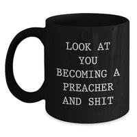 Load image into Gallery viewer, Funny Preacher Gifts from Friends for Graduation: Look At You Becoming a Preacher and Shit Black Coffee Mug, 11oz or 15oz - Main
