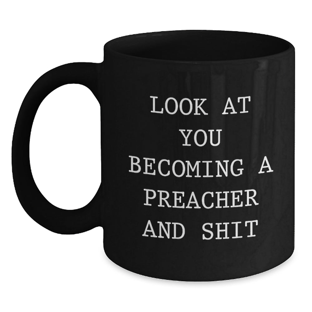 Funny Preacher Gifts from Friends for Graduation: Look At You Becoming a Preacher and Shit Black Coffee Mug, 11oz or 15oz - Main