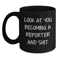 Load image into Gallery viewer, Funny Reporter Gift for Graduation, Black Coffee Mug with Inspirational Quote, 'Look At You Becoming A Reporter And Shit', Gifts from Men, Women, Friends, Coworkers, or Family - Main
