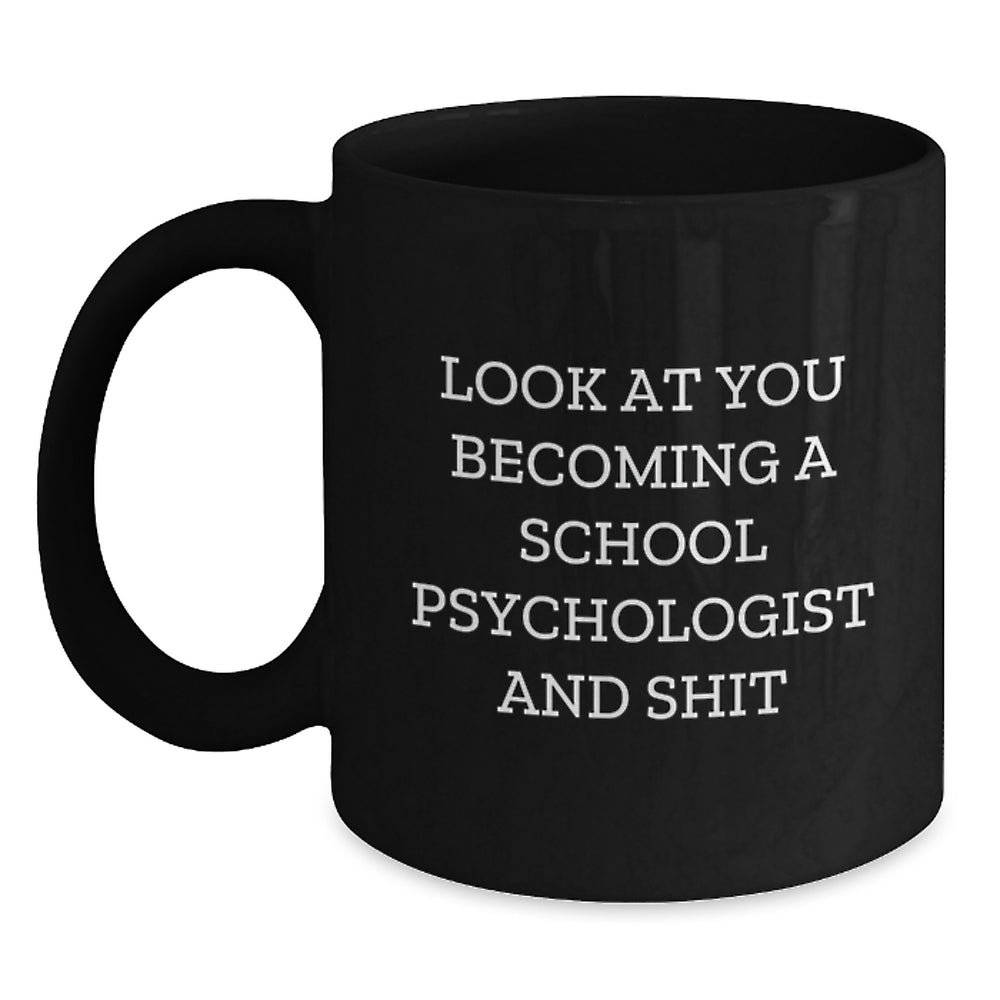 Funny School Psychologist Gifts from Friends - Look At You Becoming A School Psychologist And Shit, Black Coffee Mug for School Psychologists, Graduation Unique Gifts - Main
