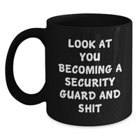 Load image into Gallery viewer, Funny Security Guard Gifts from Friends for Graduation Unique Mugs, &#39;Look At You Becoming A Security Guard And Shit&#39; Quote Black Coffee Mug, 11oz or 15oz Microwave and Dishwasher Safe - Main
