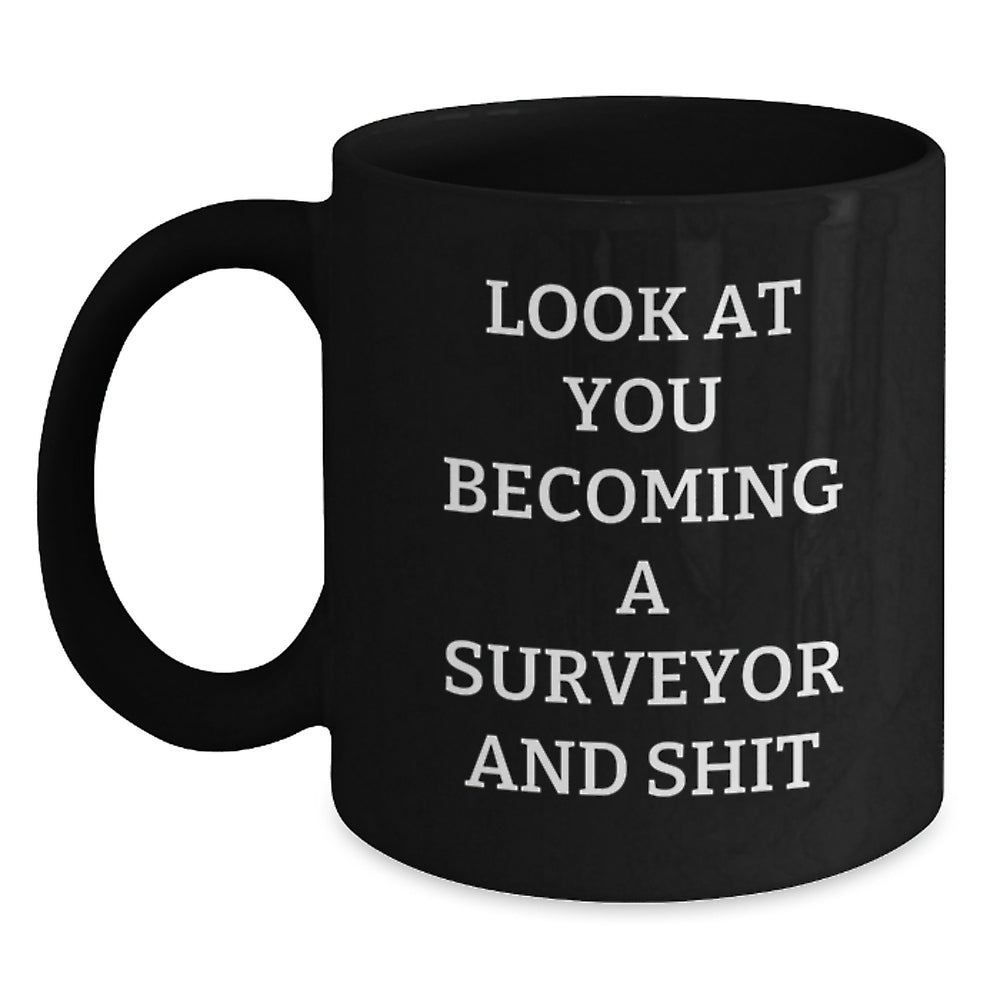 Funny Surveyor Gifts from Men to Friends - Black Coffee Mug for Graduation, 'Look At You Becoming A Surveyor And Shit', Unique Gifts for Surveyor Enthusiasts - Main