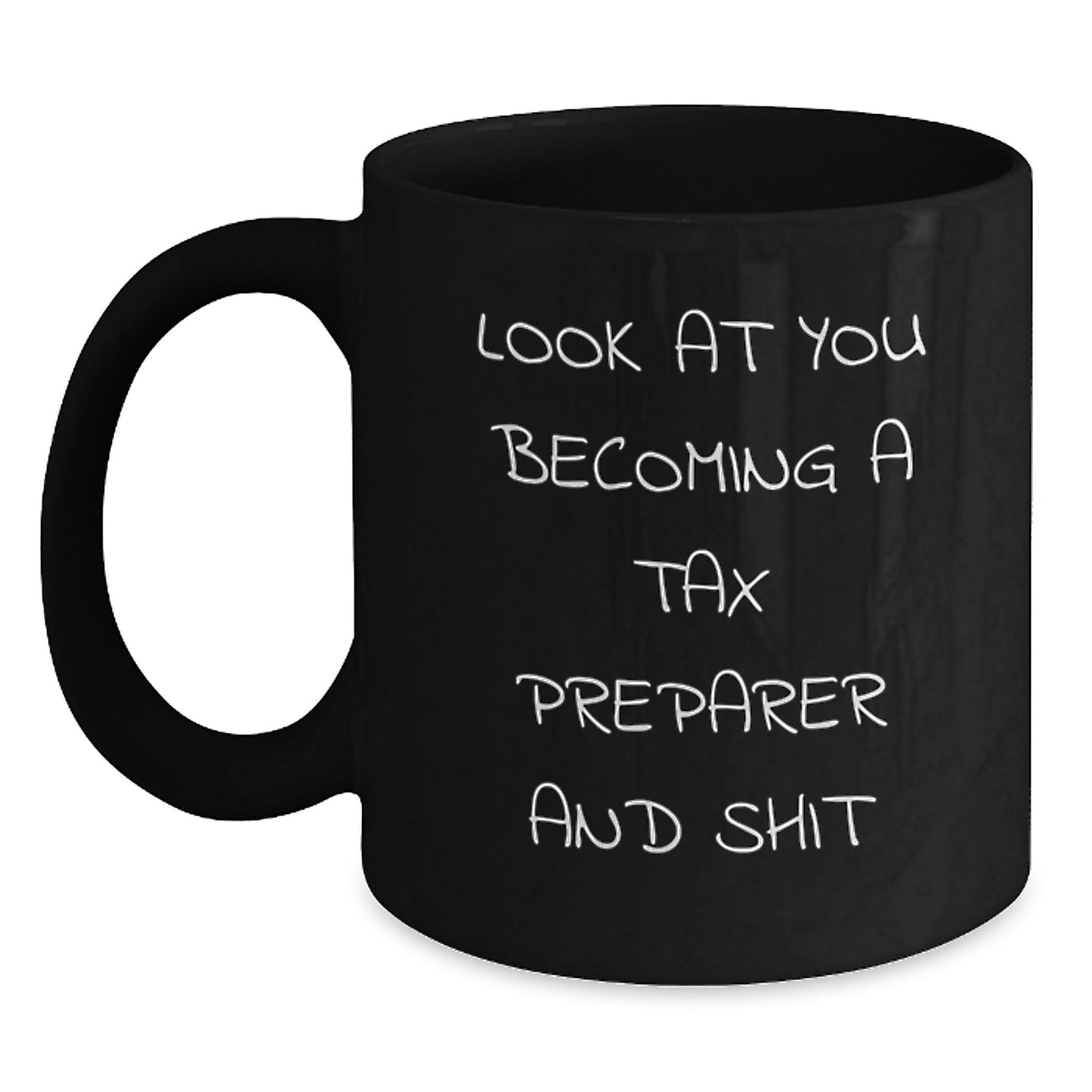 Tax Preparer Gifts, Black Coffee Mug, 'Look At You Becoming A Tax Preparer And Shit' Funny Quote, Gifts from Friends, Gifts for Tax Preparer, Unique Graduation Gifts - Main