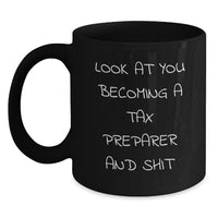 Load image into Gallery viewer, Tax Preparer Gifts, Black Coffee Mug, &#39;Look At You Becoming A Tax Preparer And Shit&#39; Funny Quote, Gifts from Friends, Gifts for Tax Preparer, Unique Graduation Gifts - Main
