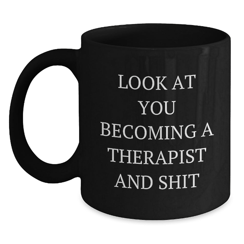 Funny 'Look At You Becoming A Therapist And Shit' Black Coffee Mug Gifts for Therapist Graduation Unique Gifts from Friends - Main