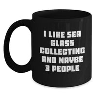 Load image into Gallery viewer, Sea Glass Collecting Gifts from Friends, Unique Graduation Mug for Women, I Like Sea Glass Collecting And Maybe 3 People, Black Coffee Mug, Sea Glass Collecting Enthusiasts - Main
