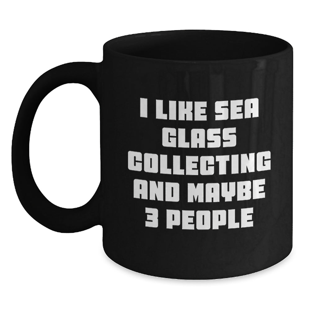 Sea Glass Collecting Gifts from Friends, Unique Graduation Mug for Women, I Like Sea Glass Collecting And Maybe 3 People, Black Coffee Mug, Sea Glass Collecting Enthusiasts - Main