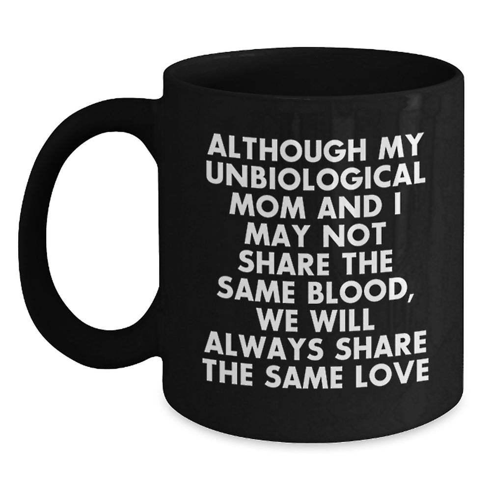 Unbiological Mom Gifts, Inspirational Quotes, Graduation Unique Gifts, Black Coffee Mug for Unbiological Mom - Gifts from Family, Unbiological Mom's Special Day, Love and Appreciation - Main