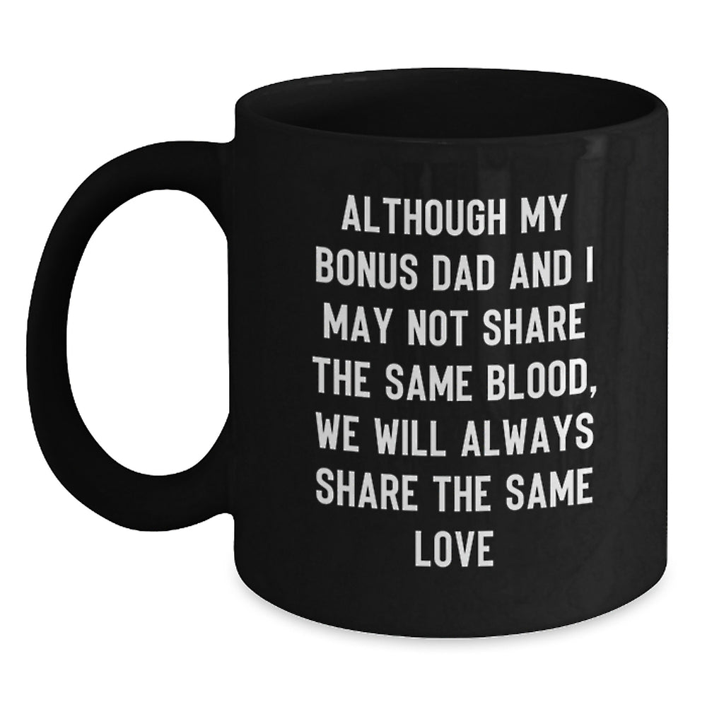 Funny Bonus Dad Gifts from Men to Bonus Dads for Graduation - 'Although My Bonus Dad' Quote on Black Coffee Mug, 11oz or 15oz, Microwave and Dishwasher Safe - Main