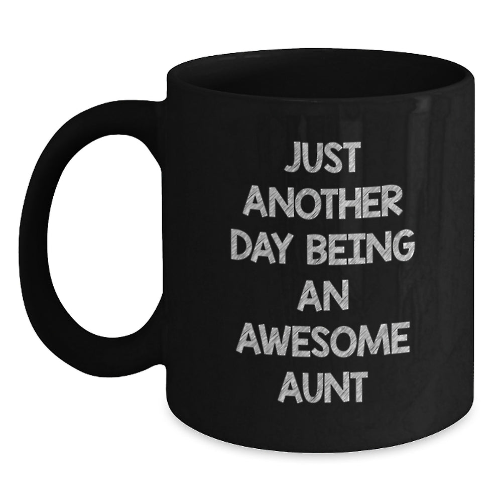 Funny Aunt Gifts - Just Another Day Being An Awesome Aunt Black Coffee Mug, Gifts from Family for Aunt, Graduation Unique Presents - Main