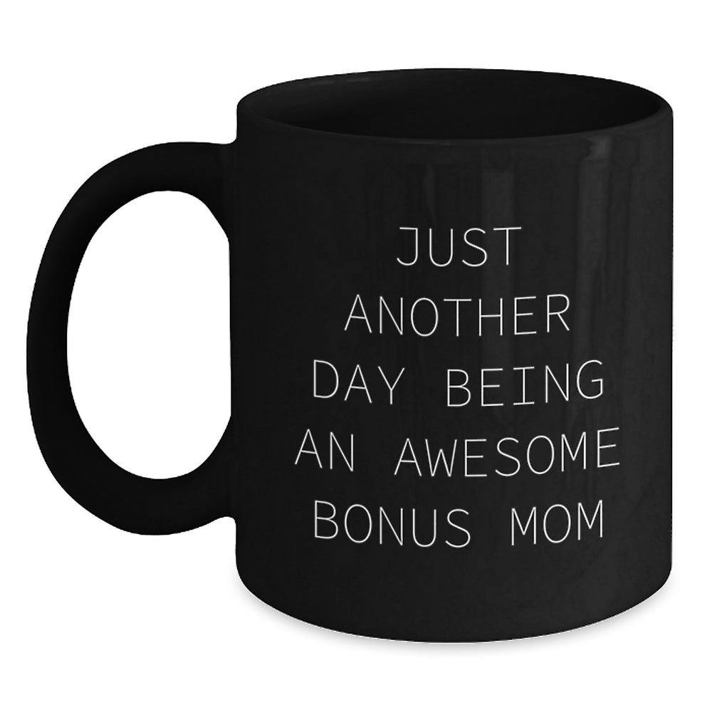 Funny Bonus Mom Gifts from Friends to Graduation Unique Bonus Mom Black Coffee Mugs with Quote 'Just Another Day Being An Awesome Bonus Mom' - Main