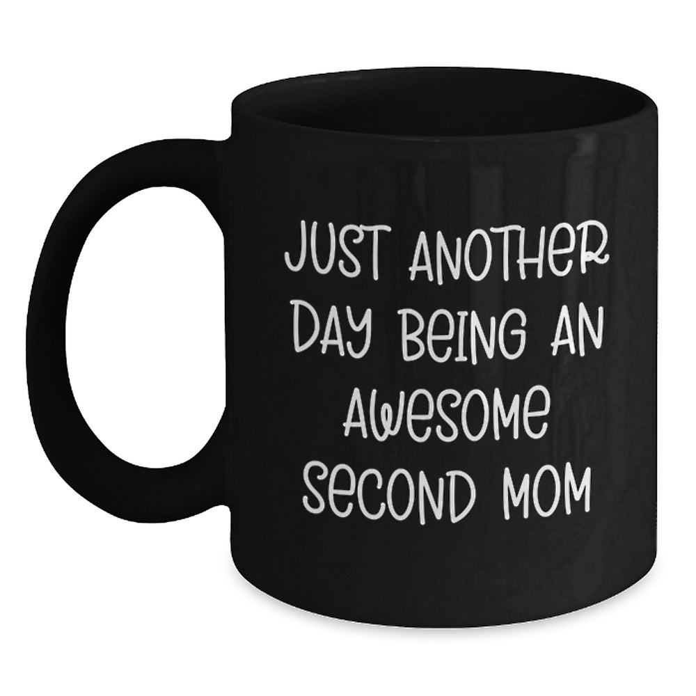 Second Mom Gifts from Family - Inspirational Quotes for Graduation, Funny Black Coffee Mug for Her, 'Just Another Day Being An Awesome Second Mom' - Main