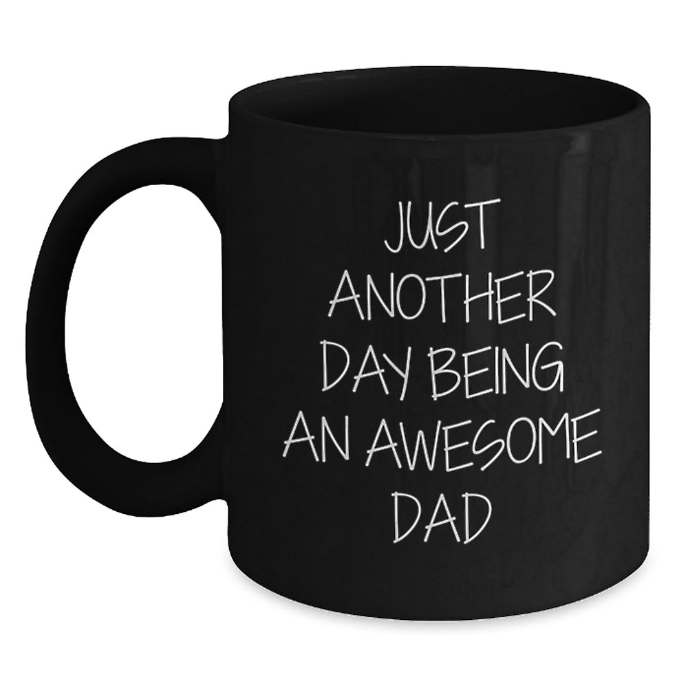 Dad's Awesome Graduation Gift from Family - Just Another Day Being An Awesome Dad Funny Quote on Black Coffee Mug, Microwave and Dishwasher Safe - Main