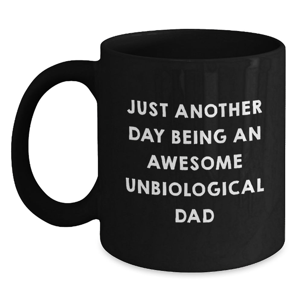 Funny Unbiological Dad Gifts from Friends - 'Just Another Day Being An Awesome Unbiological Dad' - Black Coffee Mug for Graduation - Main
