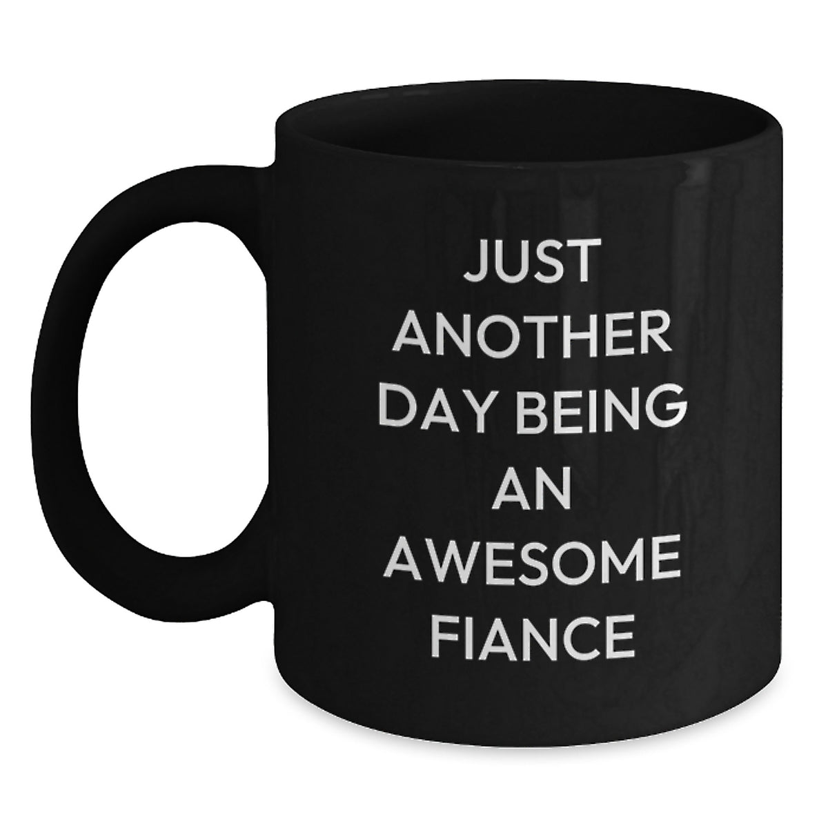 Funny Fiance Gifts from Men to Fiance on Graduation - Just Another Day Being An Awesome Fiance Black Coffee Mug - Main