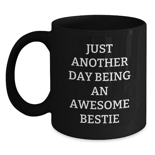 Funny Bestie Gifts from Friends for Graduation Celebration Black Coffee Mugs with Inspirational Quote, 'Just Another Day Being An Awesome Bestie' - Main