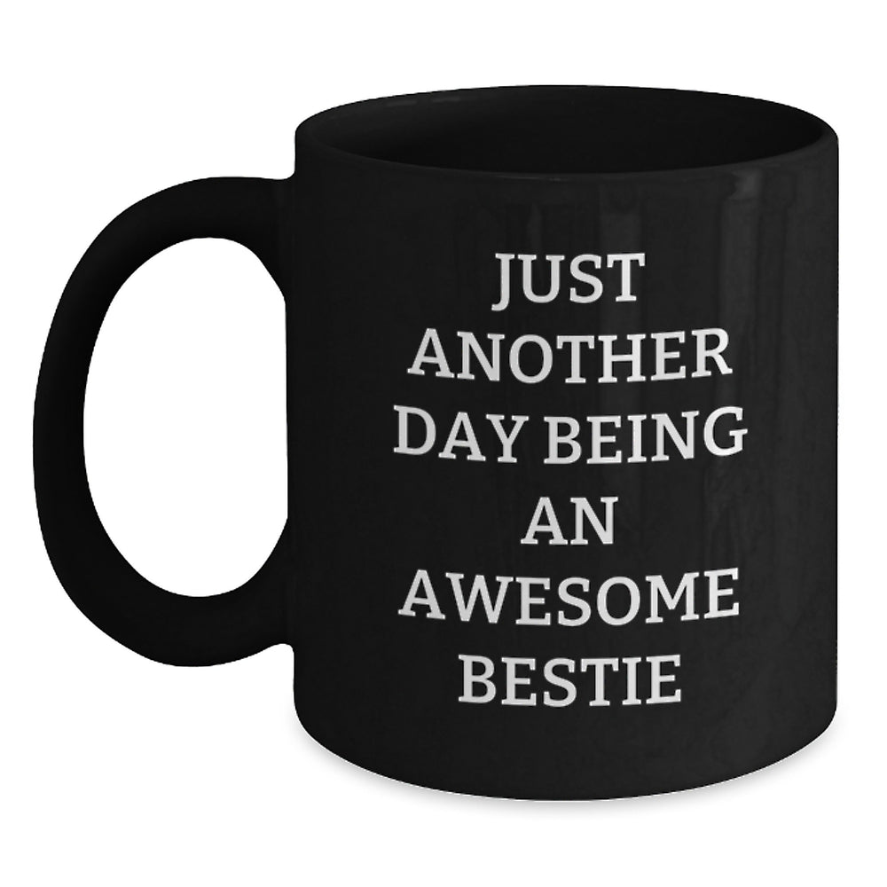 Funny Bestie Gifts from Friends for Graduation Celebration Black Coffee Mugs with Inspirational Quote, 'Just Another Day Being An Awesome Bestie' - Main