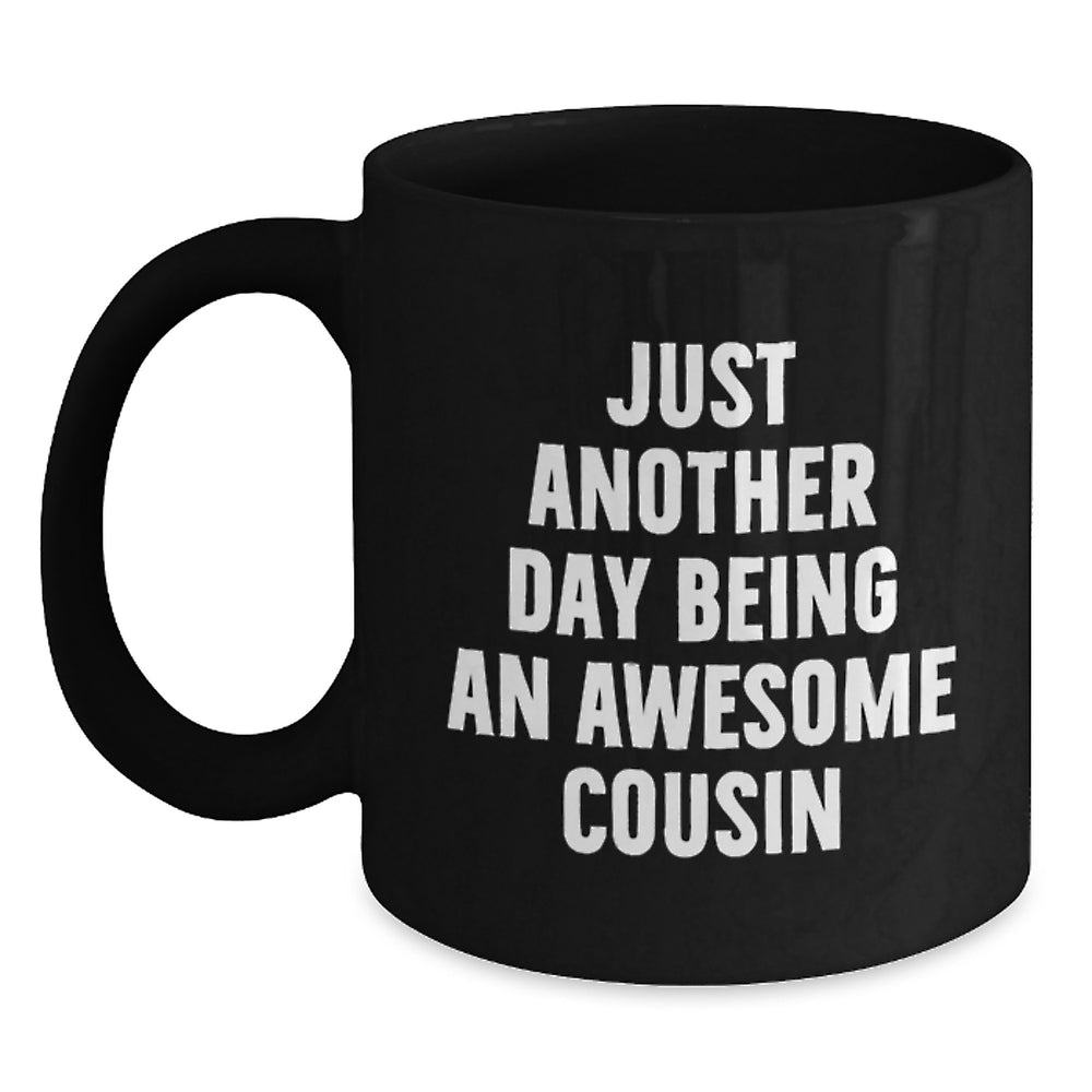 Funny Cousin Quotes Black Coffee Mugs Gifts from Family for Graduation, 'Just Another Day Being An Awesome Cousin' Black Coffee Mug Gifts for Cousin, Unique Cousin Gift Ideas - Main