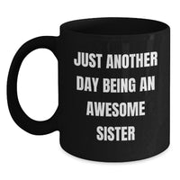 Load image into Gallery viewer, Sister Gifts from Family, Just Another Day Being An Awesome Sister Funny Quote on Black Coffee Mug, Unique Graduation Gifts for Sister - Main
