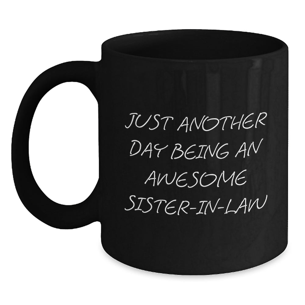 Funny Sister-in-law Gifts for Her Graduation - Just Another Day Being An Awesome Sister-in-law Black Coffee Mug from Family - Main