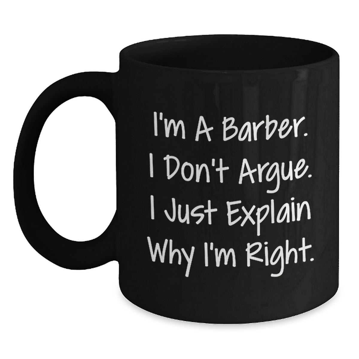 Funny Barber Gifts, Black Coffee Mug for Graduation, 'I'm A Barber. I Don't Argue. I Just Explain Why I'm Right.' Gifts from Men to Barber, Unique Gifts for Men - Main