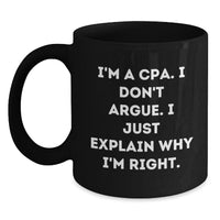 Load image into Gallery viewer, Funny CPA Gifts, Graduation Unique Gifts from Friends, Inspirational Quote &#39;I&#39;m Right&#39; Black Coffee Mug, 11oz or 15oz, Microwave and Dishwasher Safe - Main
