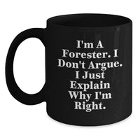 Load image into Gallery viewer, Forester Funny Mug, Gifts from Men to Forester, &#39;I&#39;m Right&#39; Quote, Graduation Unique Gifts - Main
