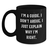 Load image into Gallery viewer, Funny Guide Quote Black Coffee Mug Gifts for Men from Family, Unique Graduation Mugs for Guide Lovers, I&#39;m Right, 11oz or 15oz Ceramic Mugs - Main
