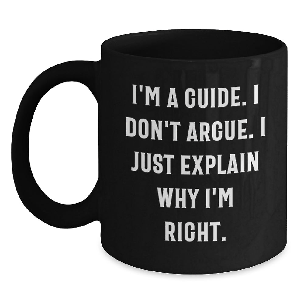 Funny Guide Quote Black Coffee Mug Gifts for Men from Family, Unique Graduation Mugs for Guide Lovers, I'm Right, 11oz or 15oz Ceramic Mugs - Main