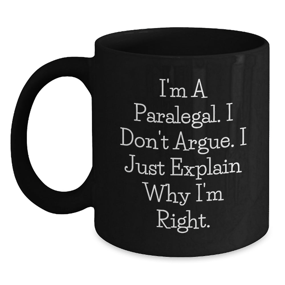 Funny Paralegal Gifts, I'm A Paralegal. I Don't Argue. I Just Explain Why I'm Right. Black Coffee Mugs, Graduation Unique Gifts from Friends, Coworkers, Family for Paralegal Women - Main