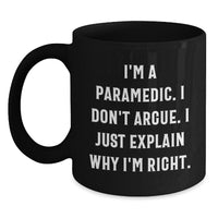 Load image into Gallery viewer, Funny Rescue Worker Gifts for Men from Friends Unique Black Coffee Mugs I&#39;m A Rescue Worker. I Don&#39;t Argue. I Just Explain Why I&#39;m Right. Graduation - Main
