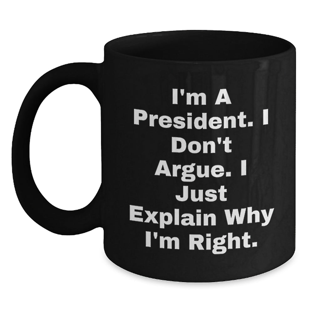 Funny President Quote Black Coffee Mug, Gifts from Friends for President, Unique Graduation Gifts, 11oz or 15oz - Main