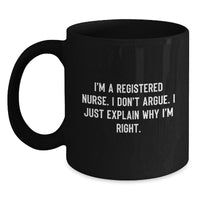 Load image into Gallery viewer, Funny Registered Nurse Gifts from Men to Friends - I'm Right, Explained! - Black Coffee Mugs for Graduation - Main
