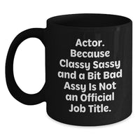 Load image into Gallery viewer, Funny Actor Gifts, Classy Sassy And A Bit Fearlessy Is Not An Official Job Title, Black Coffee Mug for Graduation, Gifts from Friends to Actor - Main
