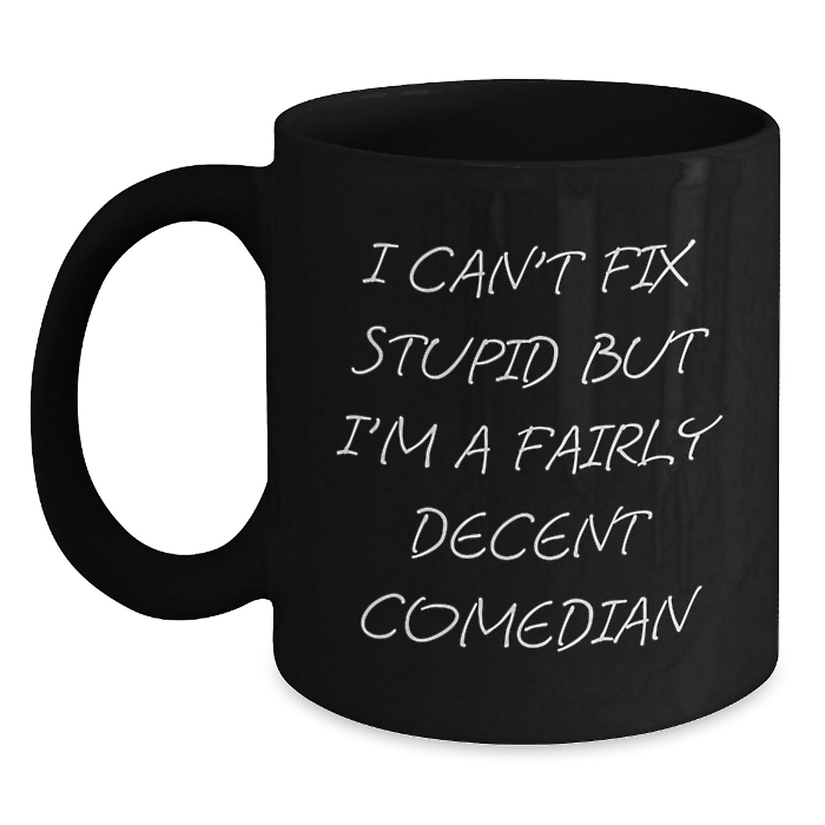 Funny Comedian Gifts: Gifts from Friends for Comedian Birthday, Unique Black Coffee Mugs with Inspirational Quote - I Can't Fix Stupid But I'm A Fairly Decent Comedian - Main