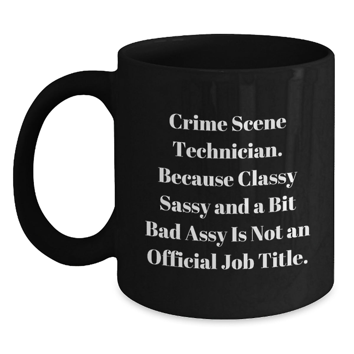 Crime Scene Technician Gifts, Funny Quote Black Coffee Mug, Gifts from Family, Gifts for Crime Scene Technician Graduation, Unique and Humorous Mugs - Main