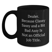 Load image into Gallery viewer, Gifts from Family, Friends, or Coworkers - &#39;Dealer. Because Classy Sassy And A Bit Fearlessy Is Not An Official Job Title.&#39; Black Coffee Mug for Dealer Graduation - Main

